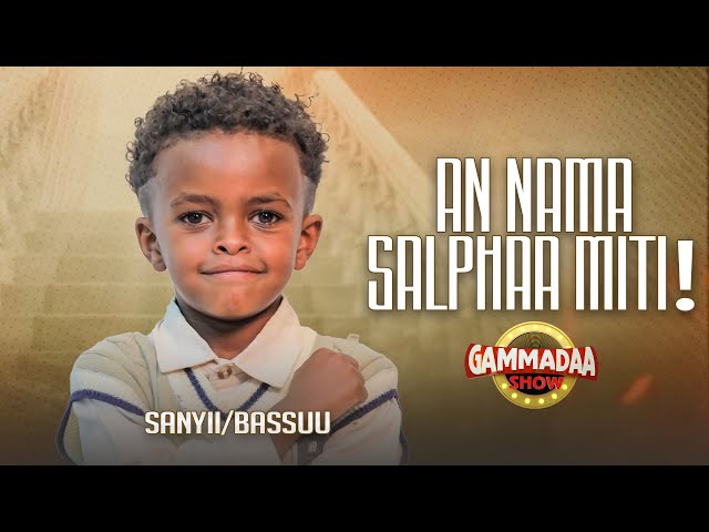 “Yeroo hedduu waan nyaadhu dhabneerra”” #Sanyii/A#Basuufiqaad on GAMMADAA SHOW 2025