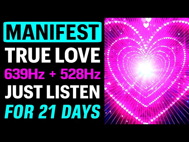 MANIFEST Your TRUE LOVE with the POWER of 639Hz Healing Frequency Music