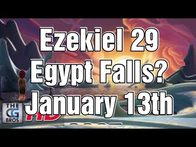 January 13th, 2025 Ezekiel 29 and the Prophetic Fall of Egypt: A Timely Warning for Our World Today"