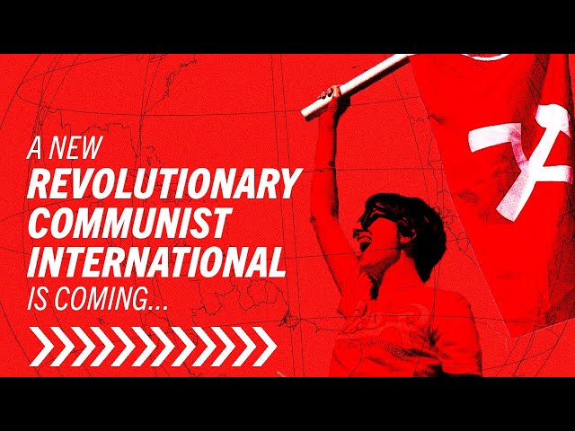 A new Revolutionary Communist International is coming