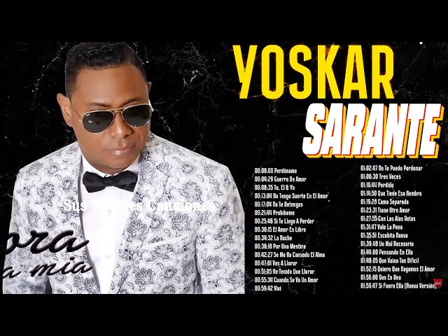 LAS GRANDES CANCIONES EN BACHATA DE YOSKAR SARANTE  - YOSKAR SARANTE SUS MEJORES ÉXITOS