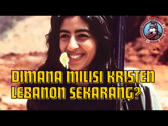 DIMANA MILISI KRISTEN LEBANON SEKARANG?