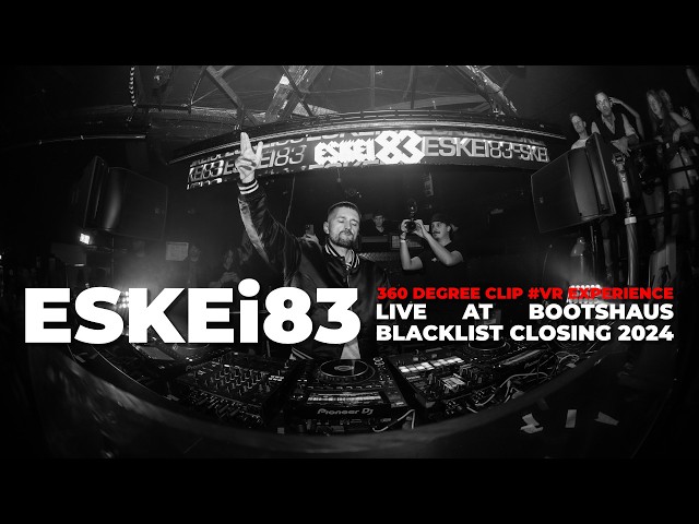 360° VR 🔴 ESKEi83 @ Blacklist Closing 2024 | Bootshaus Cologne (immersive VR Experience)