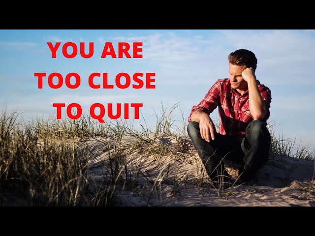 YOU ARE TOO CLOSE TO QUIT -Motivational Video 2020 |Morning Motivation |Powerful Motivational Speech