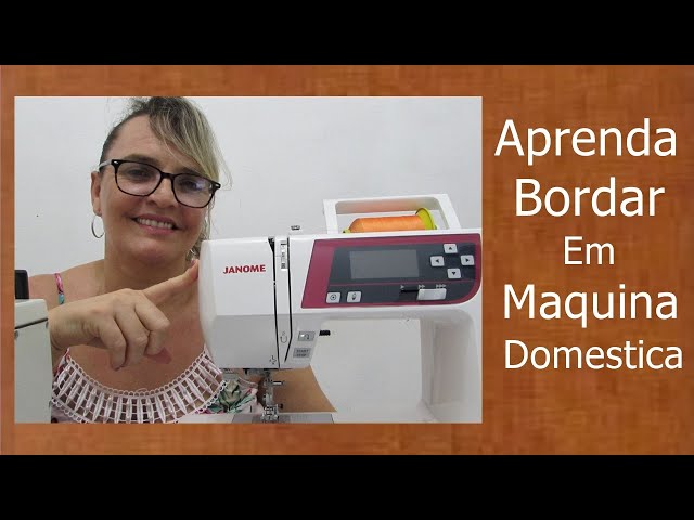 APRENDA A BORDAR DO ZERO COM MAQUINA DOMESTICA