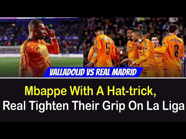 Mbappe With A Hat-trick, Real Tighten Their Grip On La Liga | Valladolid vs Real Madrid