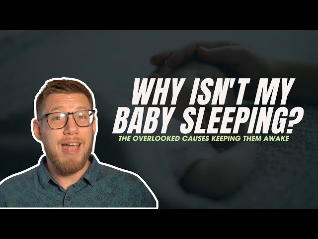 Why Isn't My Baby Sleeping? The Overlooked Causes Keeping Them Awake