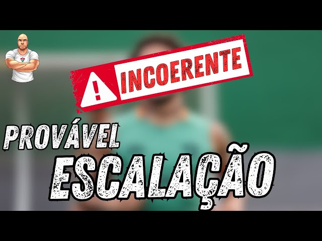 MANO INCOERENTE - PROVÁVEL ESCALAÇÃO DO FLUMINENSE PARA ENFRENTAR O VASCO