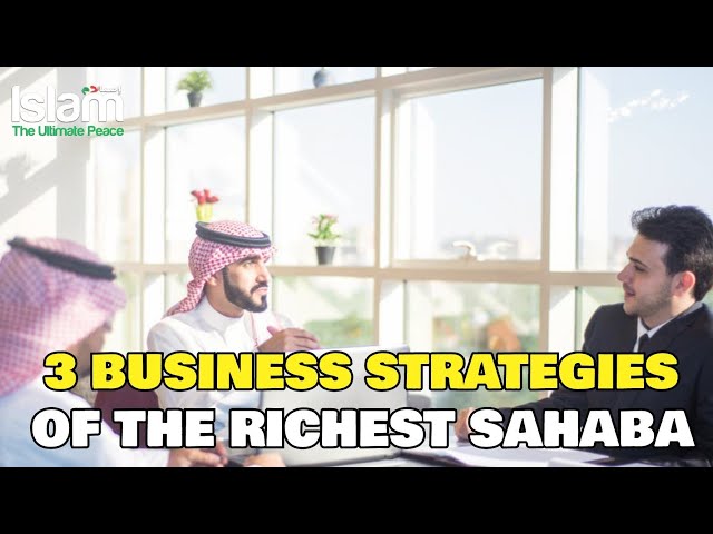 THREE BUSINESS STRATEGIES OF THE RICHEST SAHABA