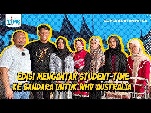 (WHV AUSTRALIA) EDISI MENGANTAR STUDENT TIME KE BANDARA UNTUK WHV AUSTRALIA