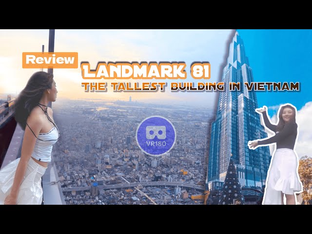 [VR 180 3D] - Review the highest building in Viet Nam - Landmark 81