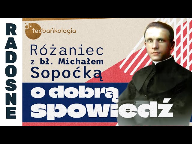 Różaniec Teobańkologia bł. Michałem Sopoćką o dobrą spowiedź | 15.02 Sobota