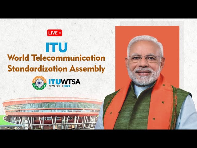 LIVE: PM Shri Narendra Modi inaugurates ITU World Telecommunication Standardization Assembly