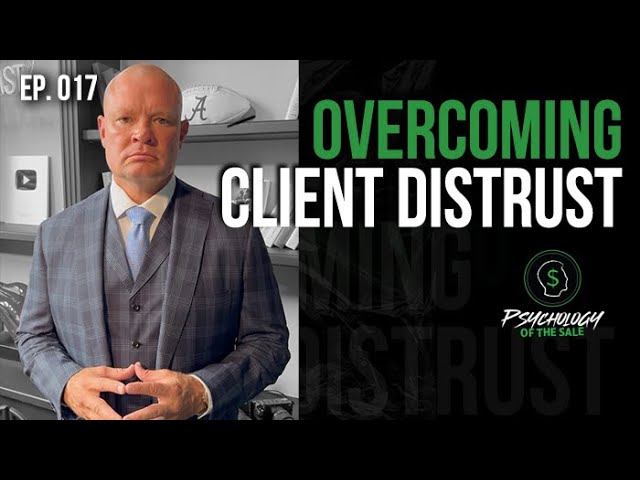 Psychology of the Sale: Overcoming Client Distrust in Sales