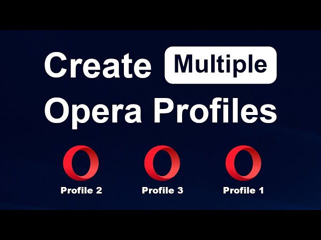 Create Multiple Profiles in Opera Browser: Step-by-Step Guide