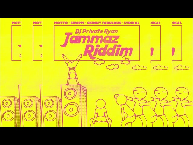 Jammaz Riddim ~ Lyrikal, Swappi, Skinny Fabulous, Motto ~ DJ Private Ryan