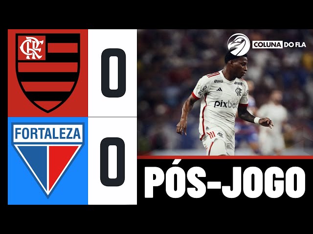 PÓS-JOGO: FORTALEZA 0X0 FLAMENGO - 35ª RODADA - BRASILEIRÃO 2024