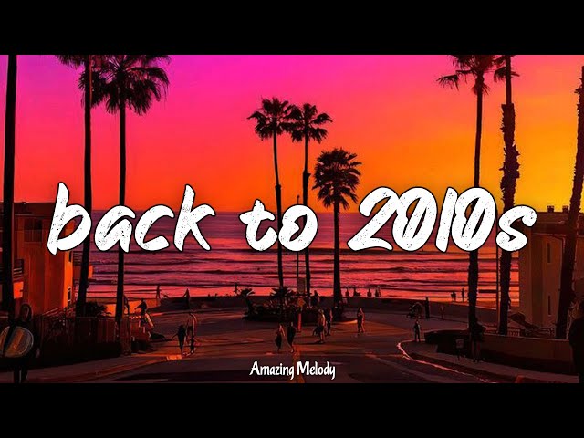 back to 2010s ~throwback playlist ~2010s nostalgia vibes mix