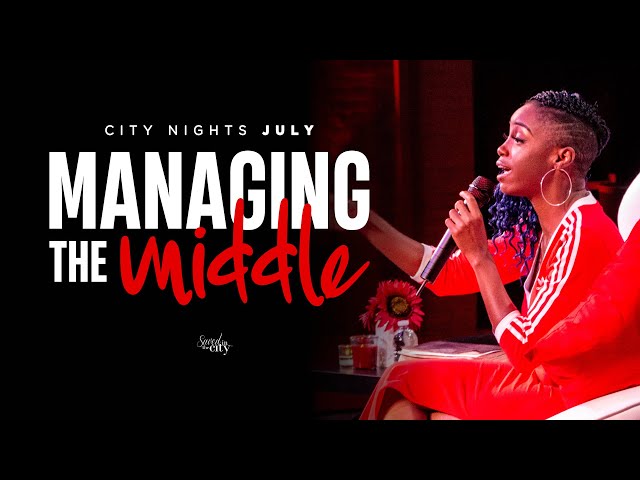 City Nights July : Managing The Middle