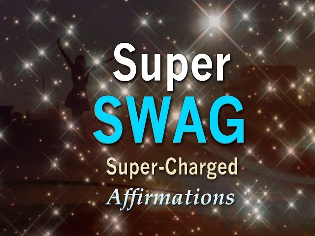 Super SWAG ☆ Super-Charged I AM AWESOME Affirmations to Pump You Up!