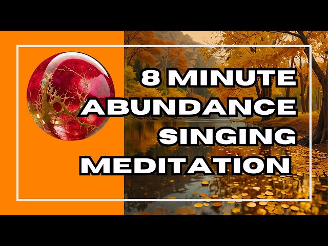 8 Minute Manifest Abundance Singing Meditation | Daily Affirmations for Wealth, Prosperity & Success