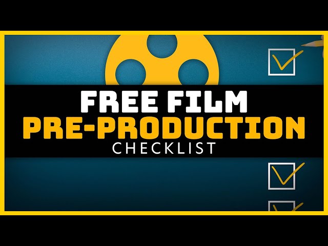 Film Pre-Production Checklist - Planning A Film