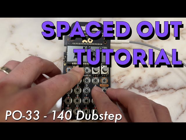 Spaced Out Tutorial - PO-33 - 140 Dubstep