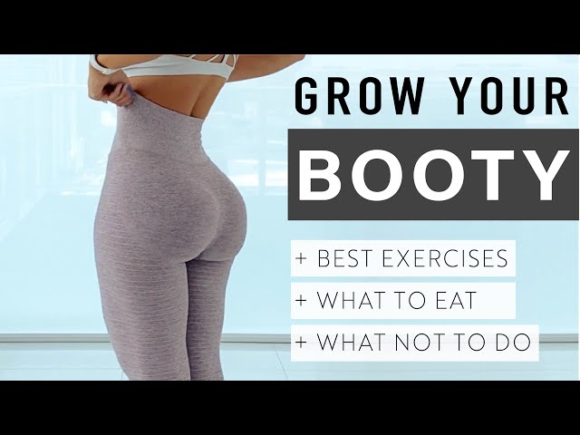 HOW TO GROW YOUR BOOTY! Workouts, What to Eat, & Top Tips