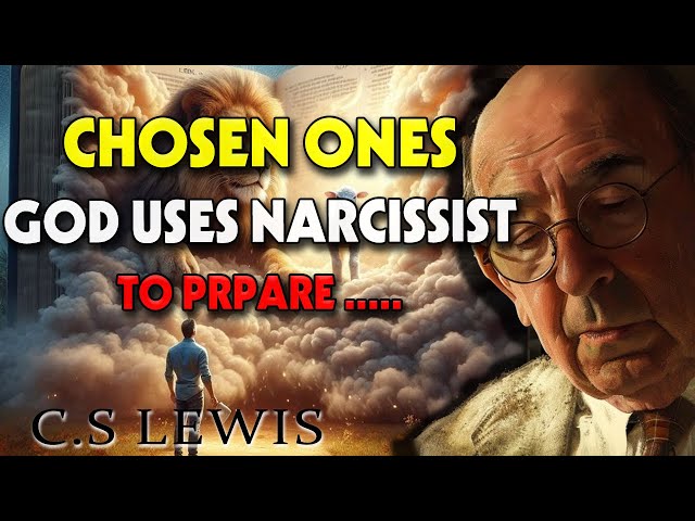 CHOSEN ONES, God Uses A Narcissist To Strengthen Your Life If These Things Are Happening| C.S. Lewis