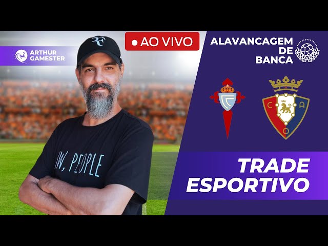 Celta de Vigo x Osasuna - TRADE ESPORTIVO - AO VIVO - ARTHUR GAMESTER