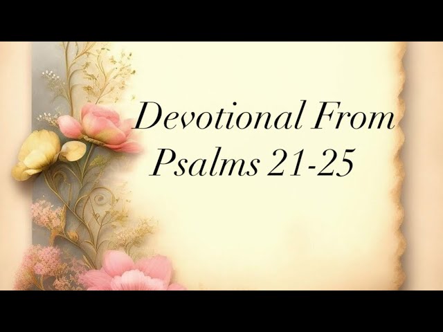 Devotional From Psalms 21-25