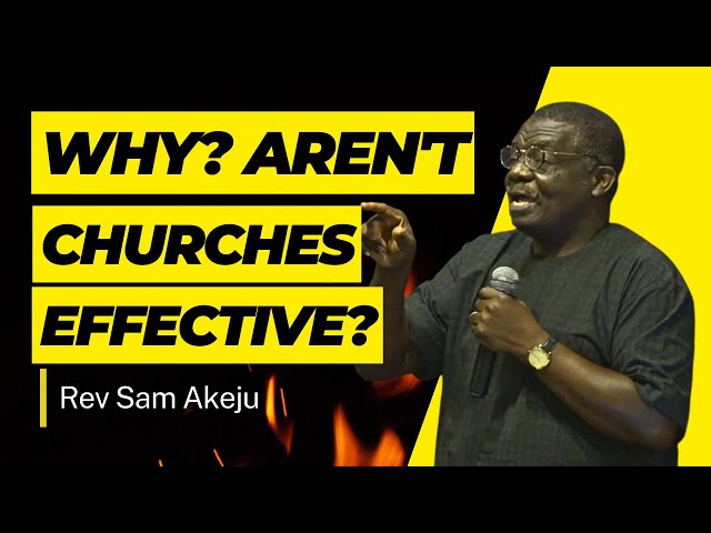 Why Aren't Churches More Effective in Disciple Making By Rev  Sam Akeju