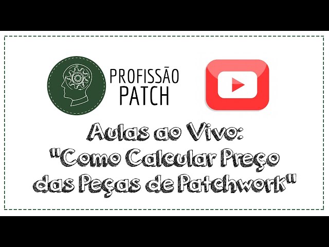 Profissão Patch - Aula 7 - Como Calcular Preço nas Peças de Patchwork