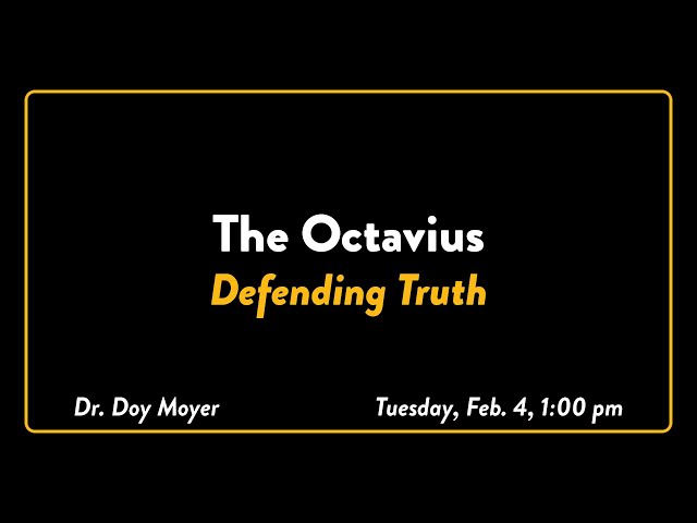 Lectures 2025 - The Octavius and Defending Truth - Dr. Doy Moyer