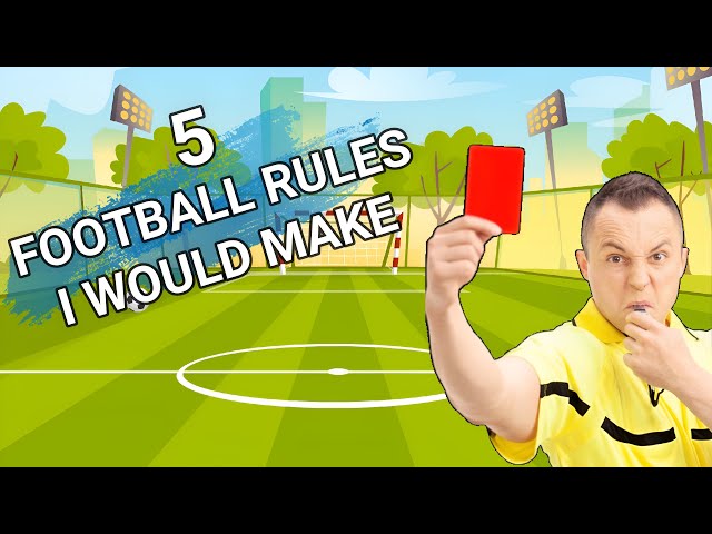 5 FOOTBALL RULES I WOULD MAKE (possibly my worst video ever)