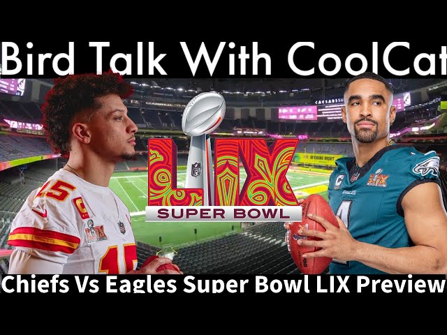 Bird Talk With CoolCat: Chiefs Vs Eagles Super Bowl Preview