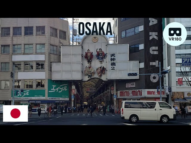 Osaka feat. Tenjinbashisuji 大阪 天神橋筋商店街エリア VR180 (Japan)