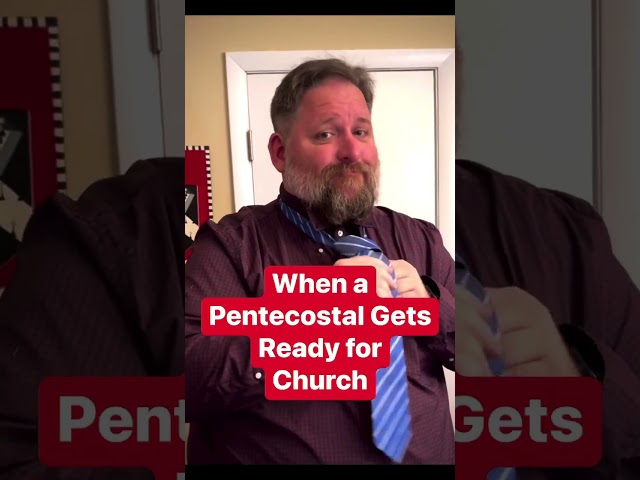 When a Pentecostal Gets Ready for Church…