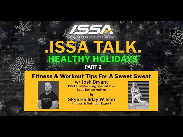 ISSA Talk Healthy Holidays - Part 2: Fitness & Workout Tips For A Sweet Sweat