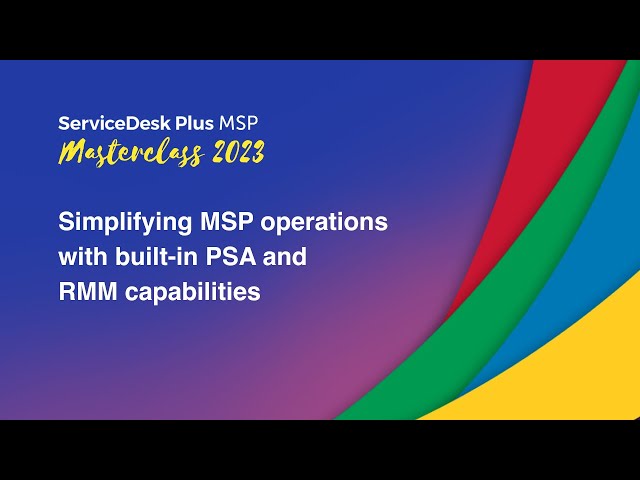 Simplifying MSP operations with built-in PSA and RMM capabilities