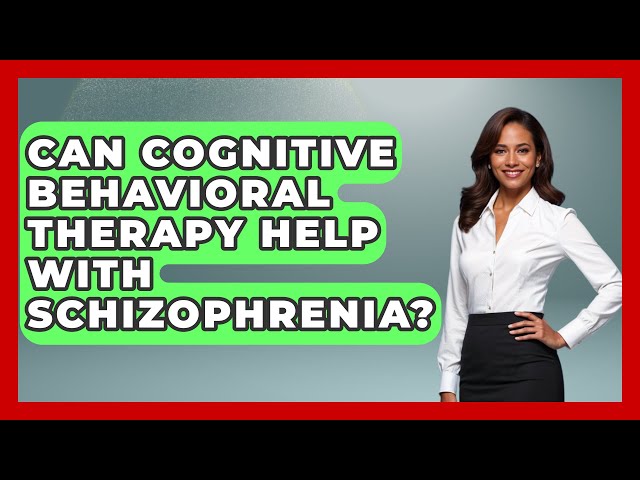 Can Cognitive Behavioral Therapy Help With Schizophrenia? | Schizophrenia Support Network