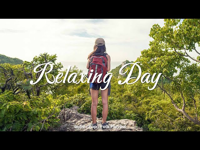 Relaxing Day 🌞 Chill Acoustic/Indie/Pop/Folk Playlist to enjoy a new day