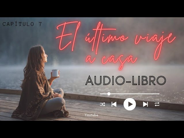 El último viaje a casa/ Capítulo •7 Audio-libro