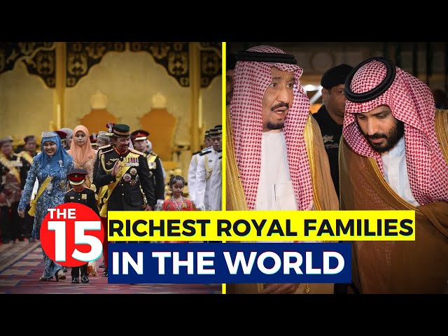 The 15 Richest Royal Families In The World...