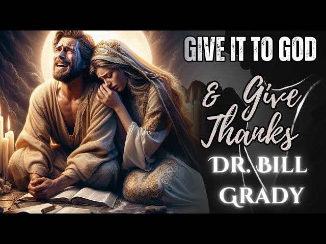 Give Thanks for EVERYTHING - Dr. Bill Grady