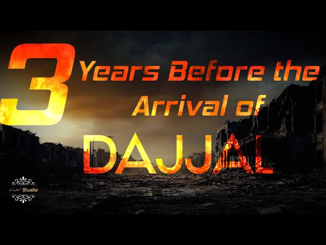 3 Years Before the Arrival of Dajjal (The Anti-Christ)