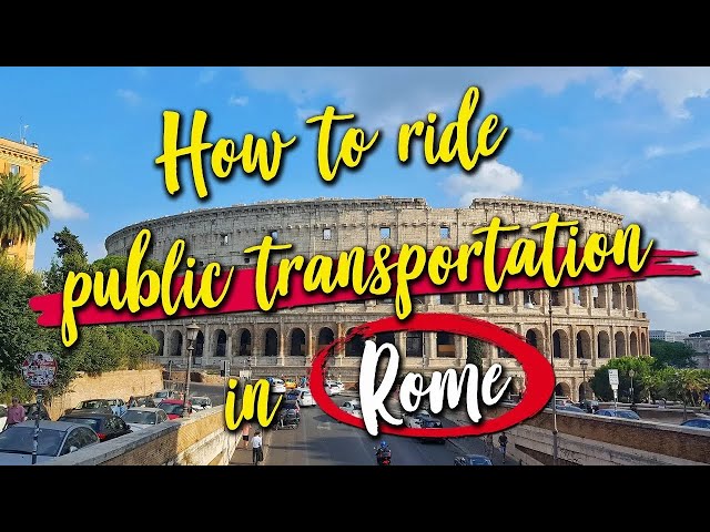 How To Use Public Transportation In Rome, Italy: All You Need To Know As A Tourist In Rome