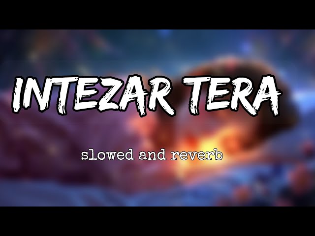 Intezar Tera 💕 Lo-fi sad Romantic 🥵 Mind fresh #music #lofimusic