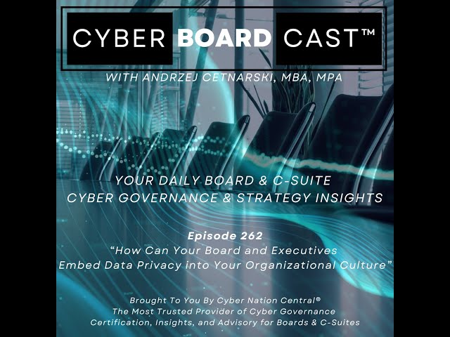 Ep262: How Can Your Board & Executives Embed Data Privacy into Your Organizational Culture?