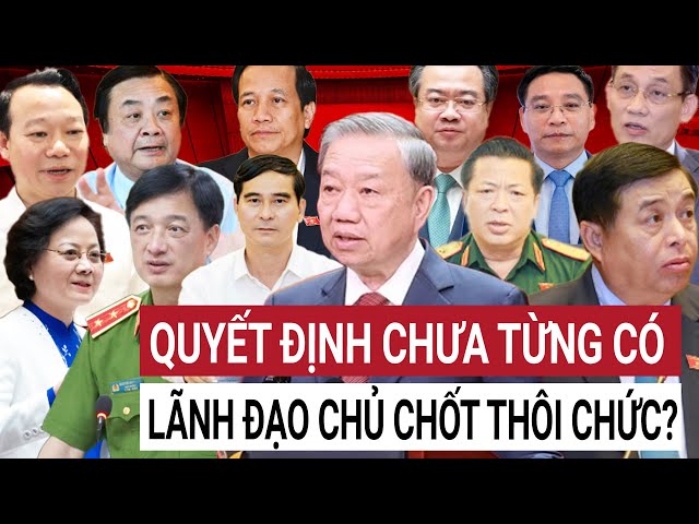 Trung ương Đảng họp nhân sự: Ai bị xử lý, ai được bổ nhiệm Bộ trưởng và ai phải nghỉ?